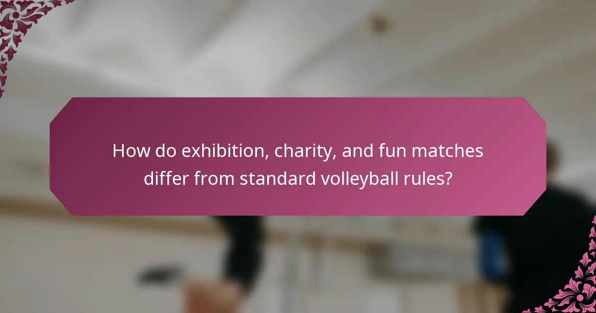 How do exhibition, charity, and fun matches differ from standard volleyball rules?