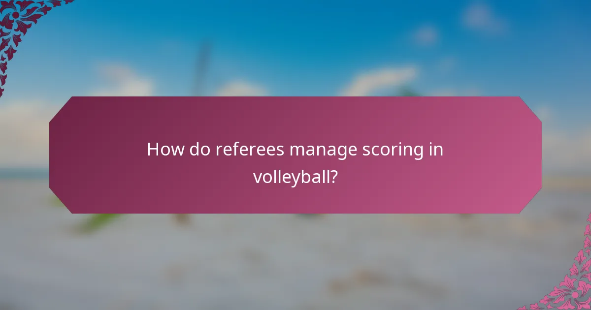How do referees manage scoring in volleyball?