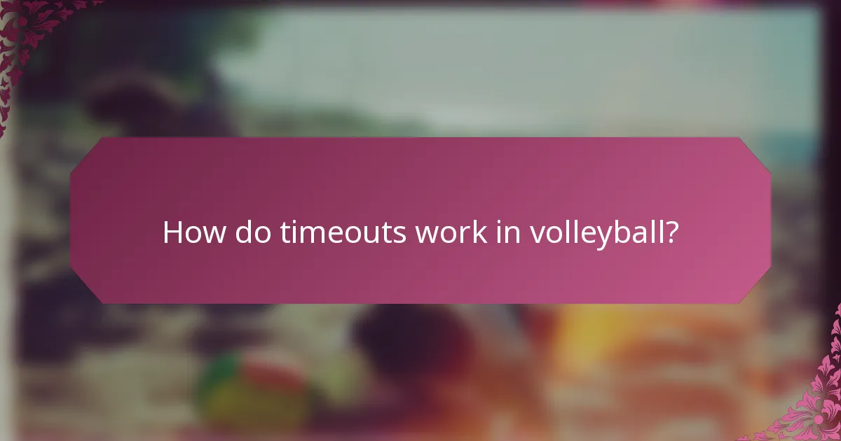 How do timeouts work in volleyball?