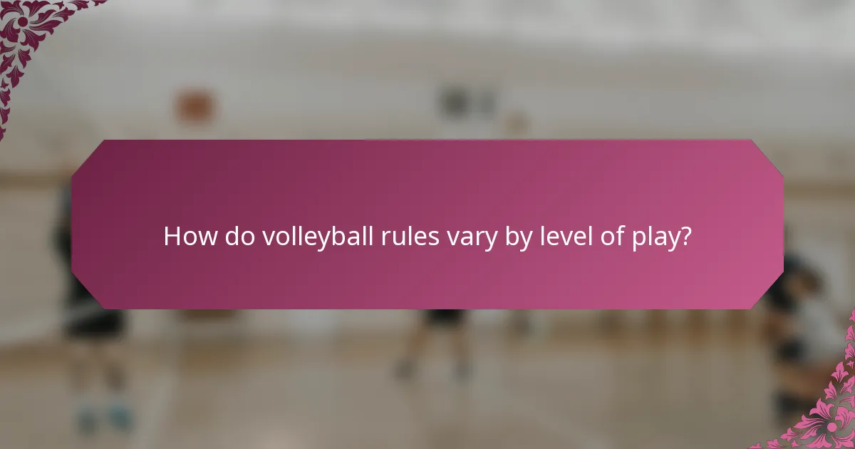 How do volleyball rules vary by level of play?