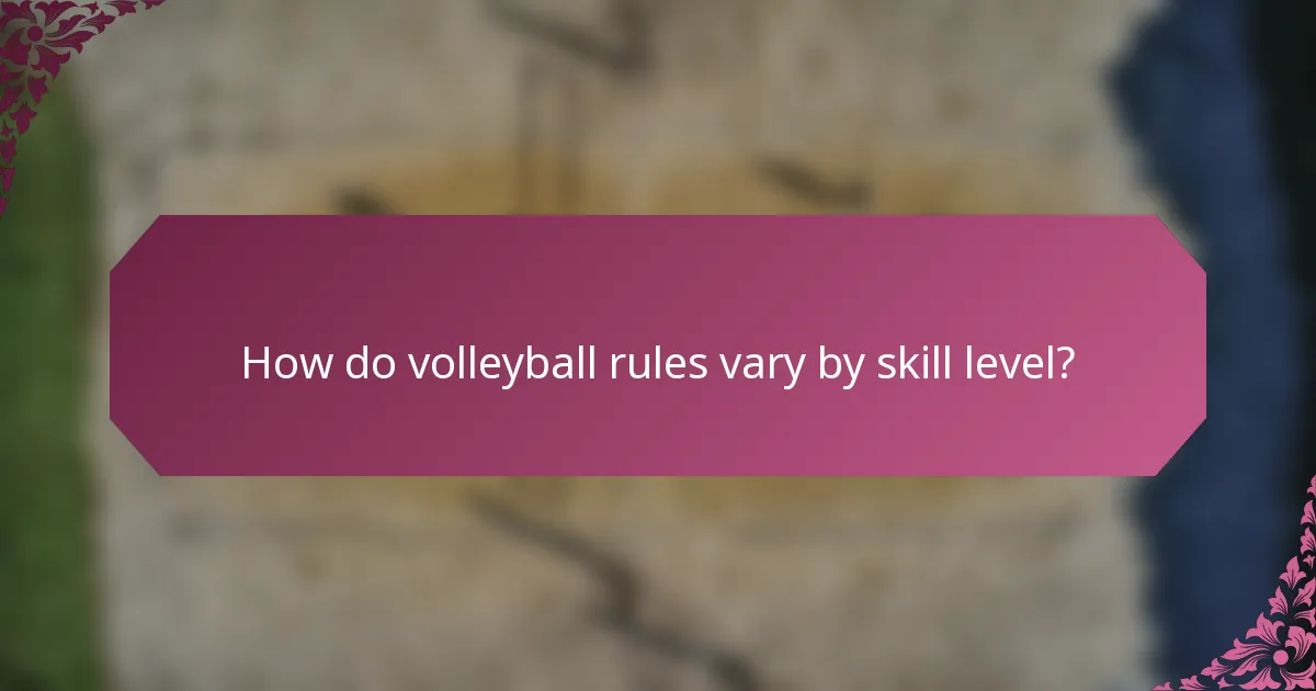 How do volleyball rules vary by skill level?