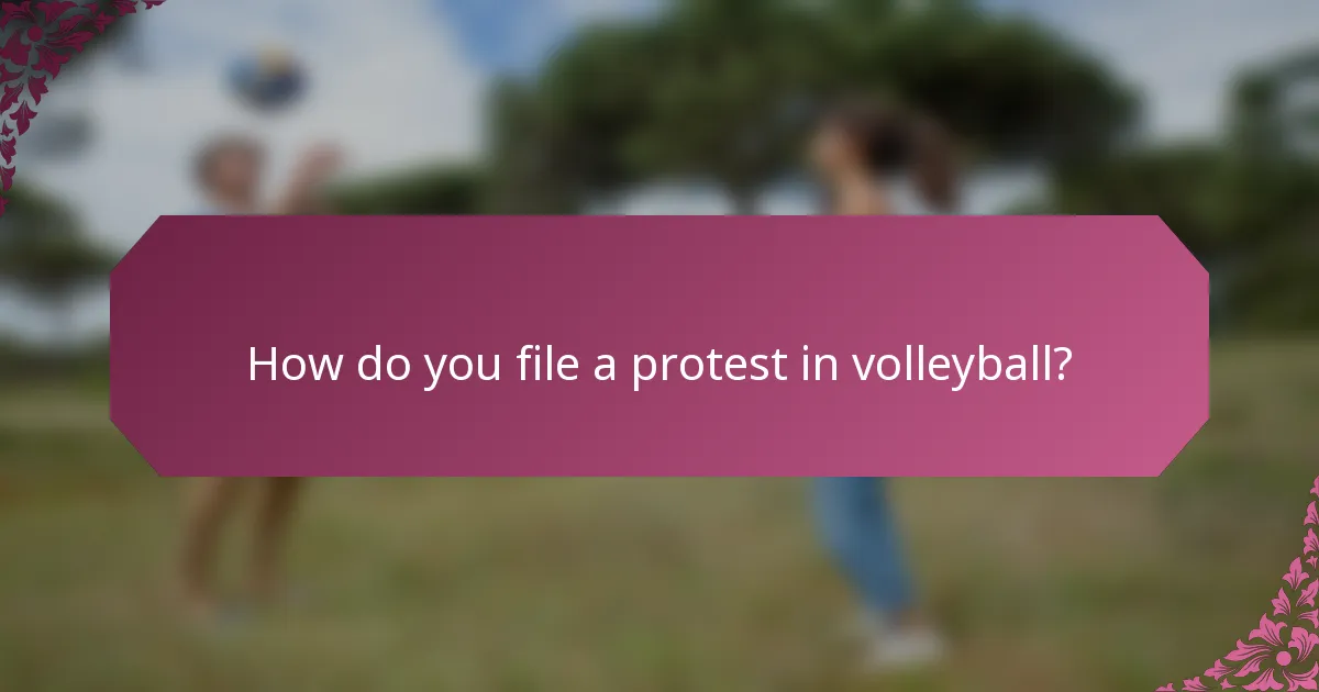 How do you file a protest in volleyball?