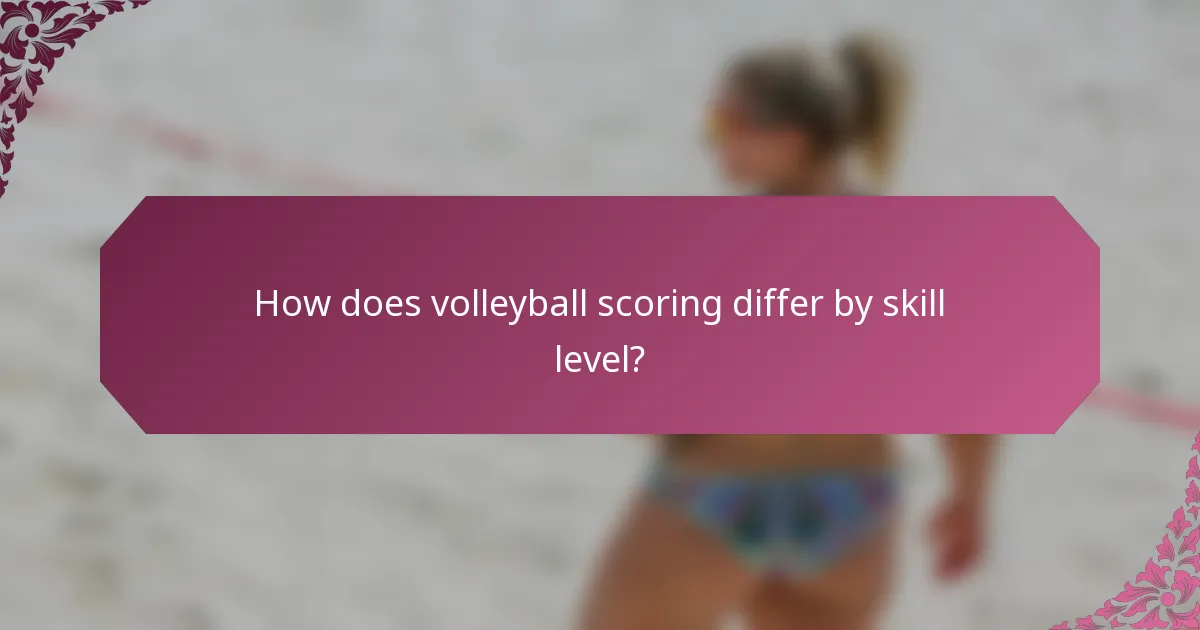 How does volleyball scoring differ by skill level?