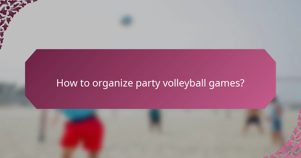 How to organize party volleyball games?