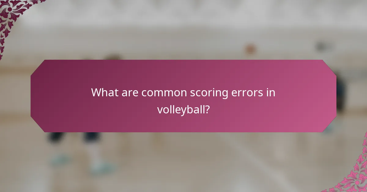 What are common scoring errors in volleyball?