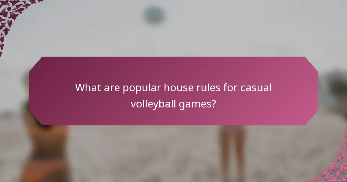 What are popular house rules for casual volleyball games?