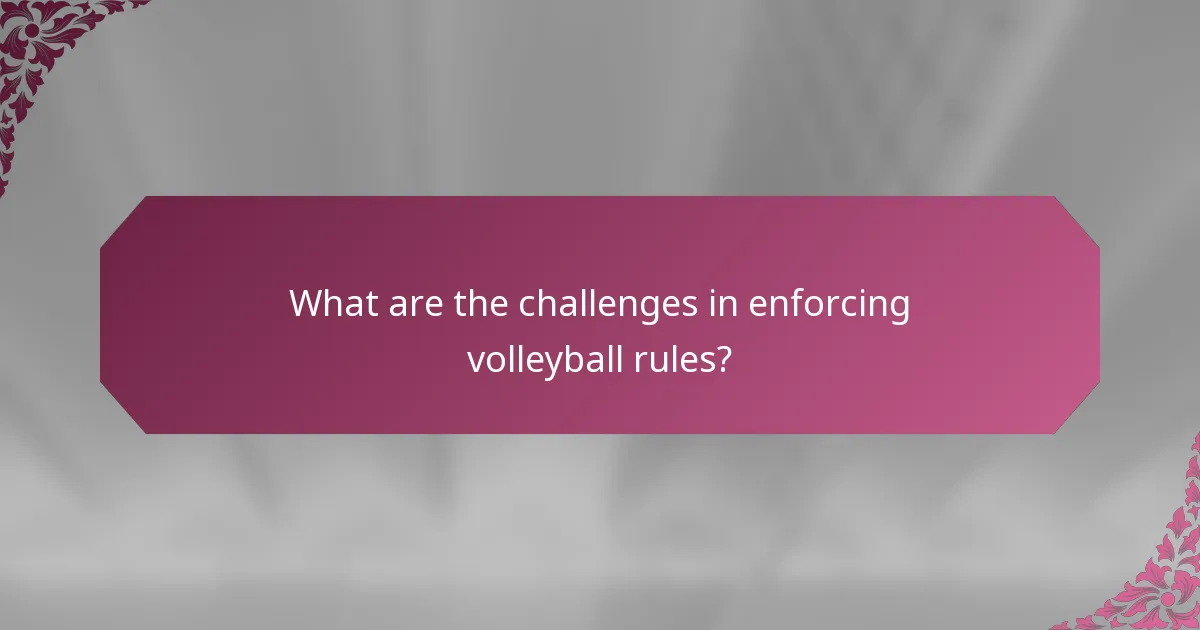What are the challenges in enforcing volleyball rules?