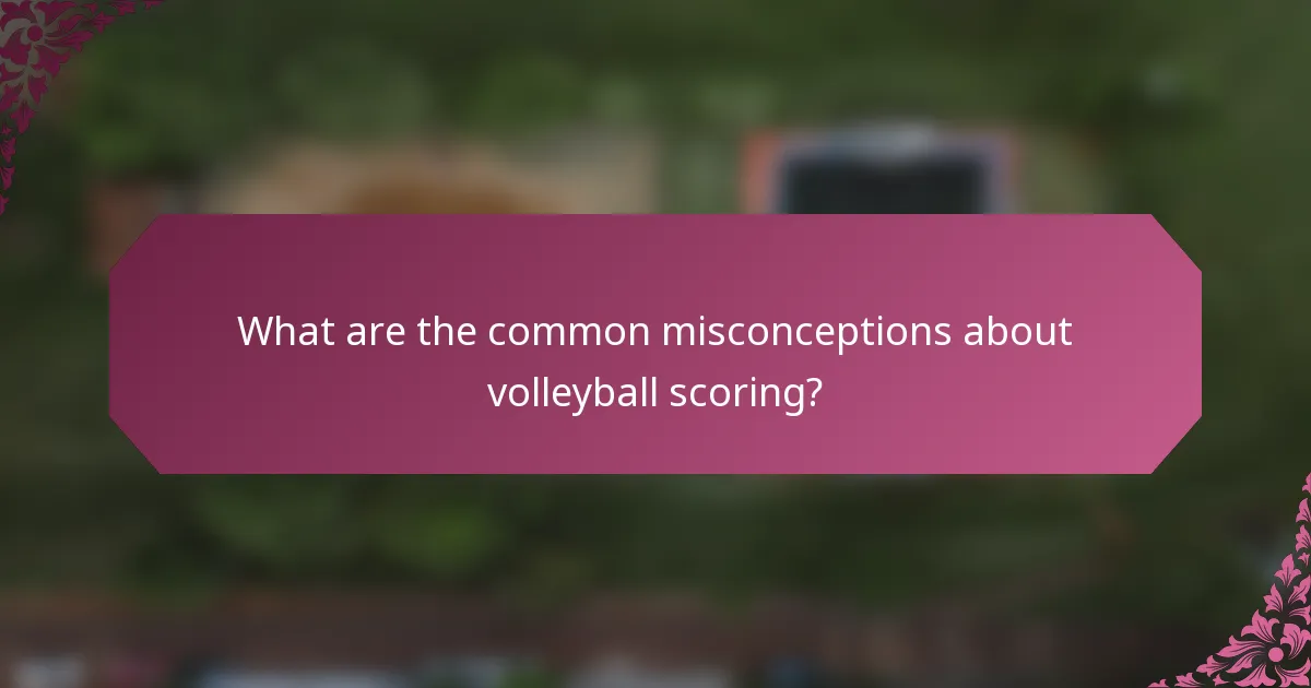 What are the common misconceptions about volleyball scoring?