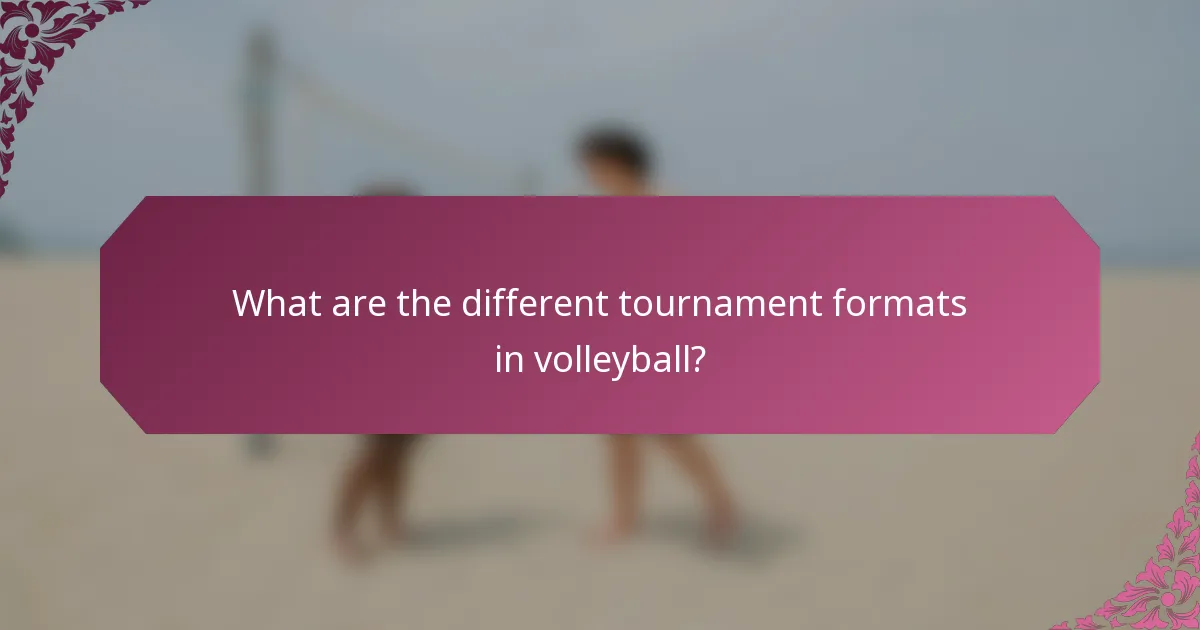 What are the different tournament formats in volleyball?