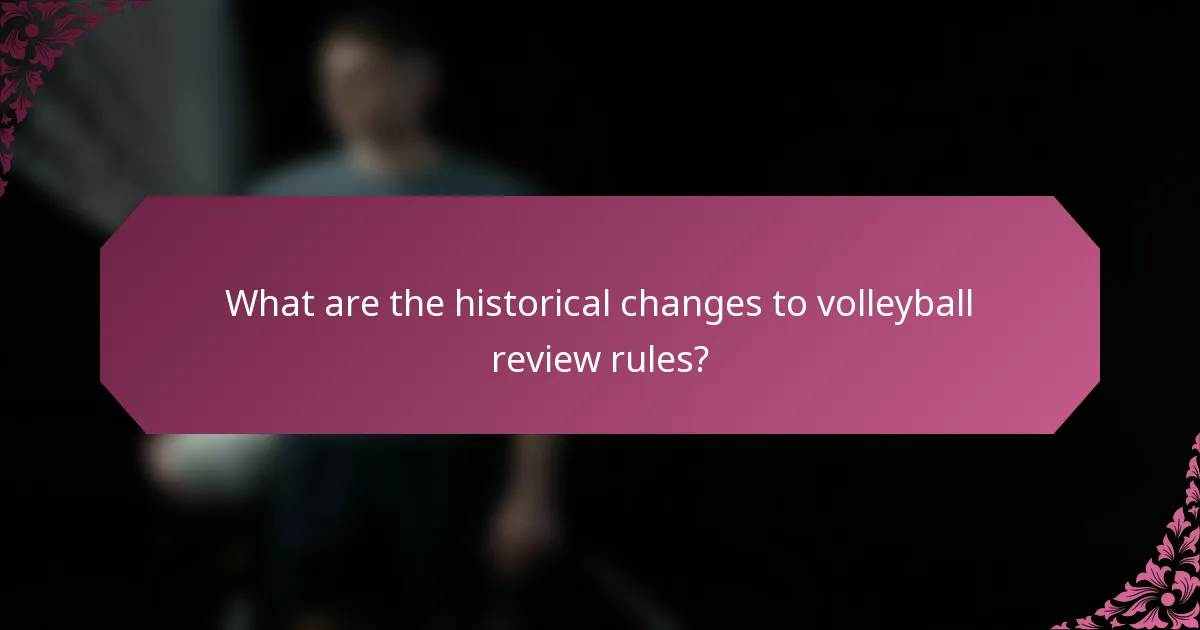 What are the historical changes to volleyball review rules?