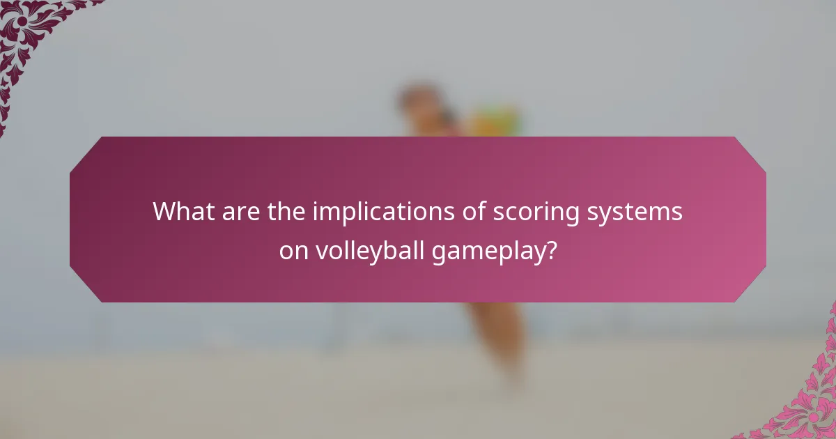 What are the implications of scoring systems on volleyball gameplay?