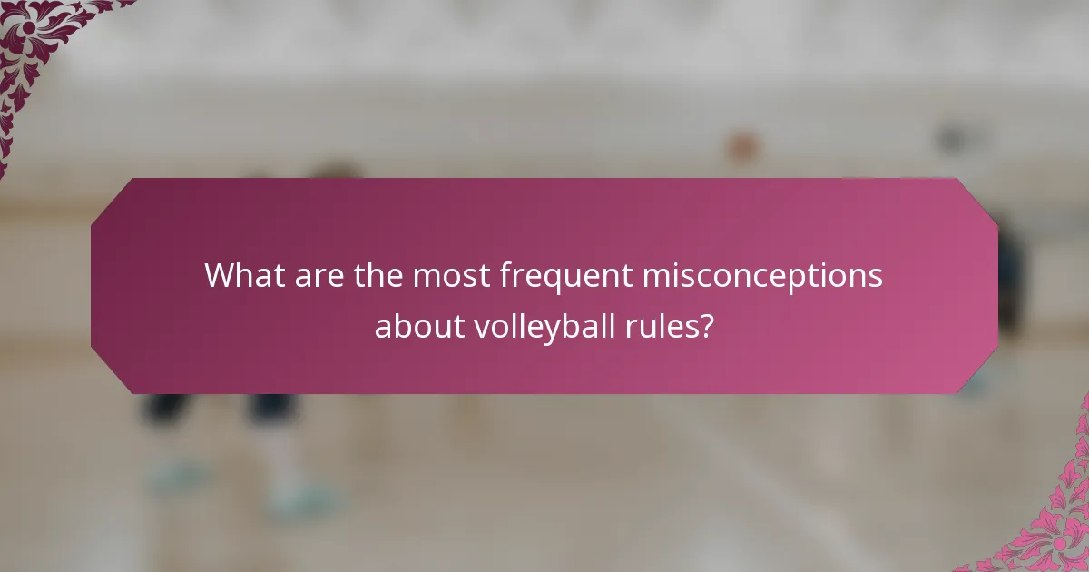 What are the most frequent misconceptions about volleyball rules?