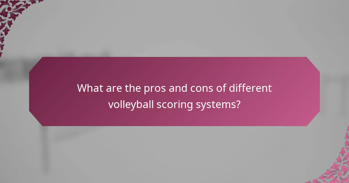 What are the pros and cons of different volleyball scoring systems?