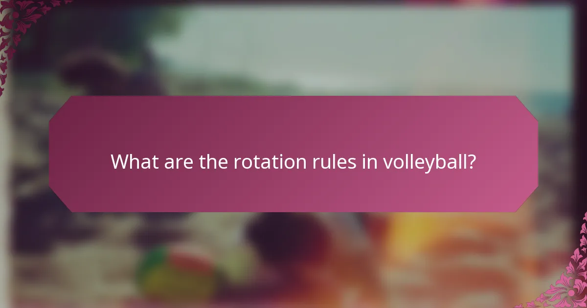 What are the rotation rules in volleyball?