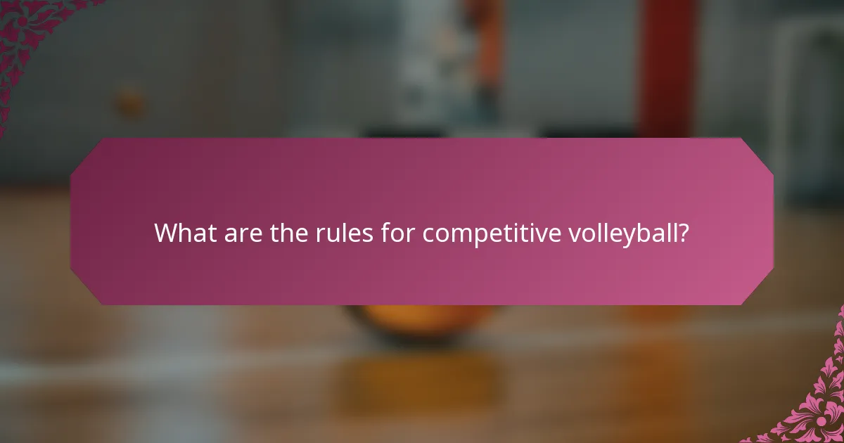 What are the rules for competitive volleyball?