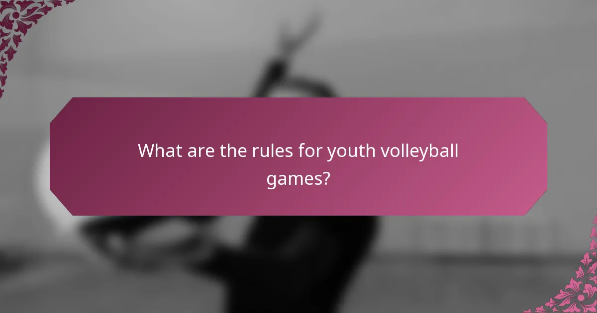 What are the rules for youth volleyball games?