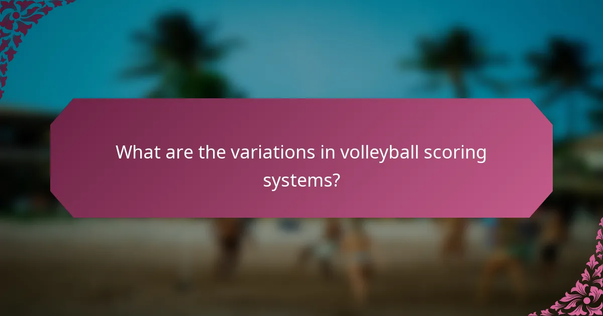 What are the variations in volleyball scoring systems?