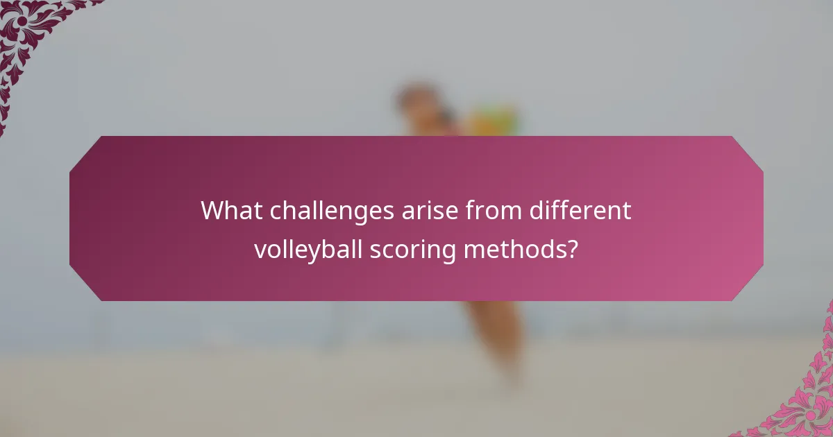 What challenges arise from different volleyball scoring methods?
