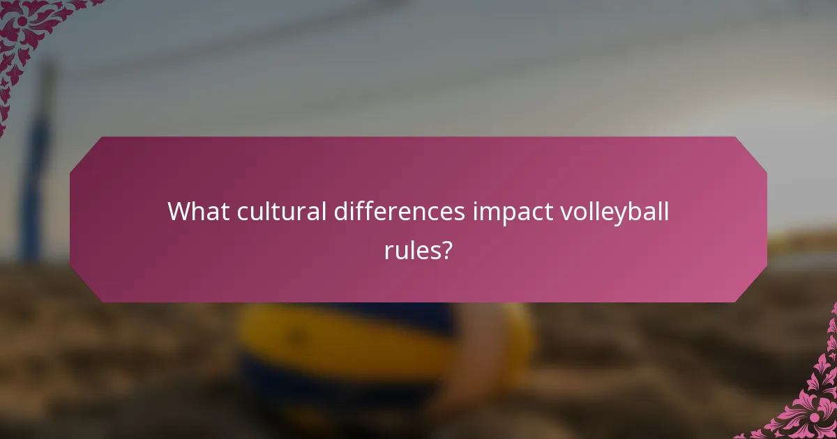 What cultural differences impact volleyball rules?