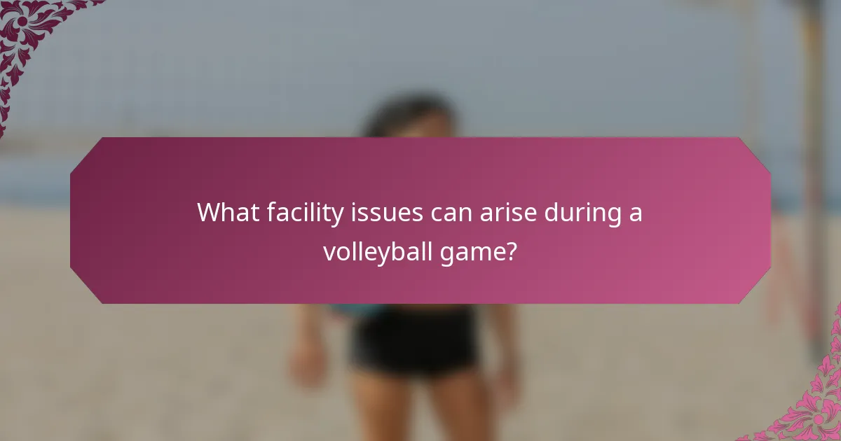 What facility issues can arise during a volleyball game?
