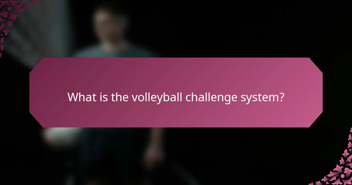 What is the volleyball challenge system?